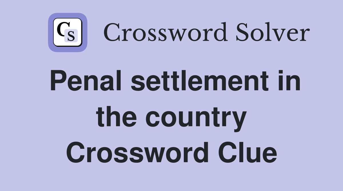 Penal settlement in the country Crossword Clue