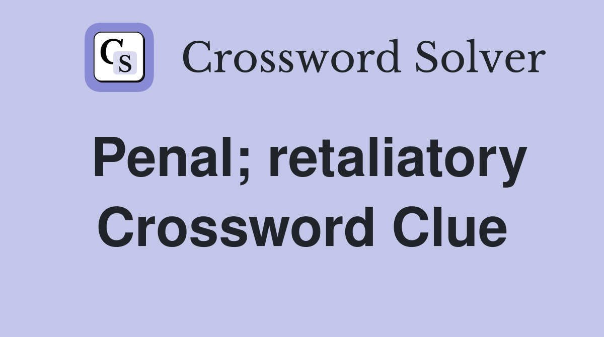 Penal; retaliatory Crossword Clue