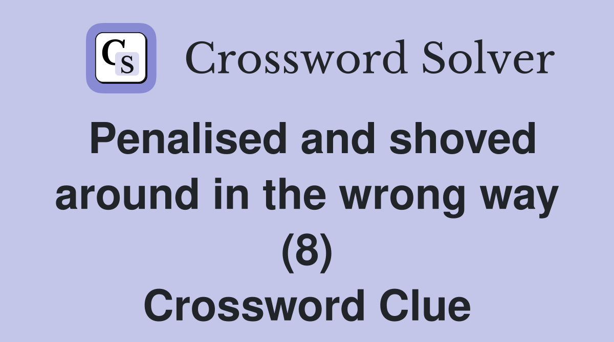 Penalised and shoved around in the wrong way (8) Crossword Clue