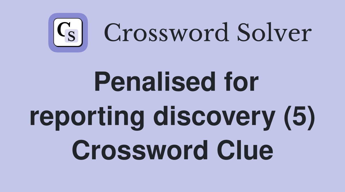 Penalised for reporting discovery (5) Crossword Clue