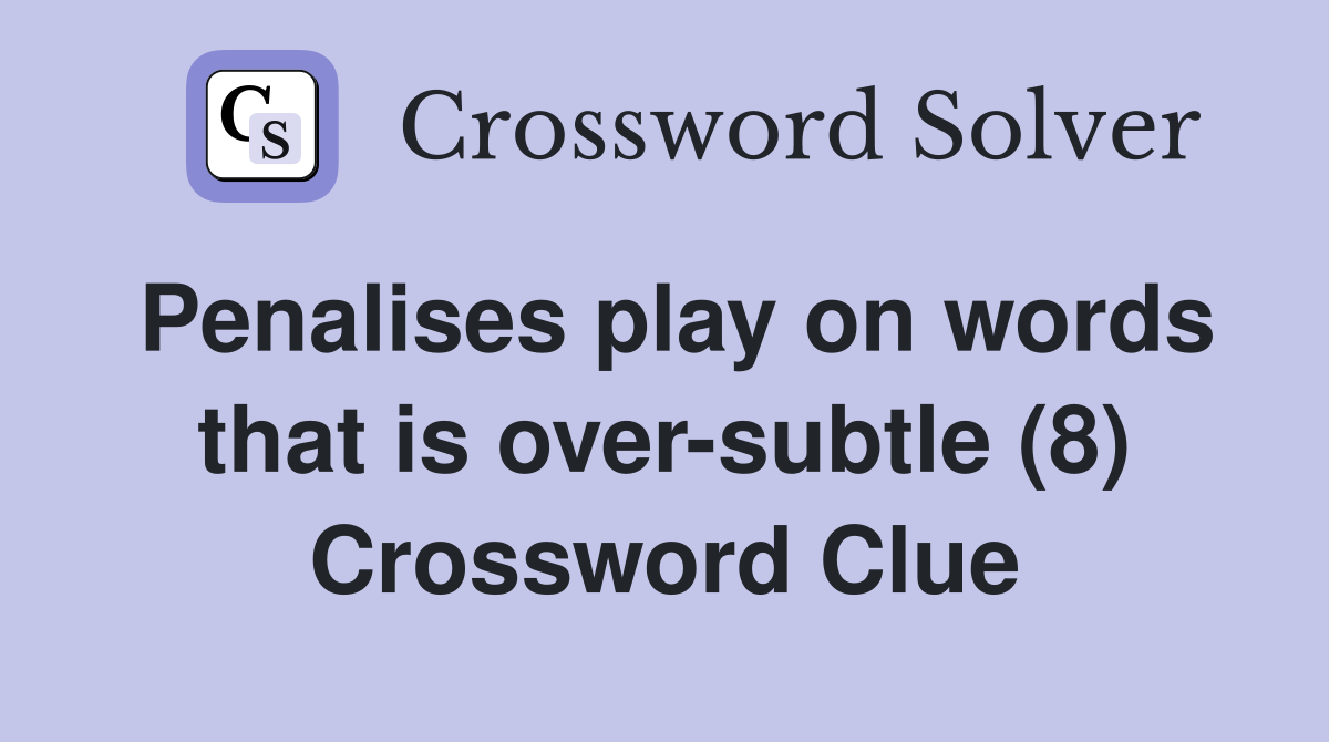 Penalises play on words that is over-subtle (8) Crossword Clue