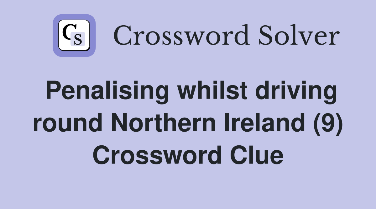 Penalising whilst driving round Northern Ireland (9) Crossword Clue