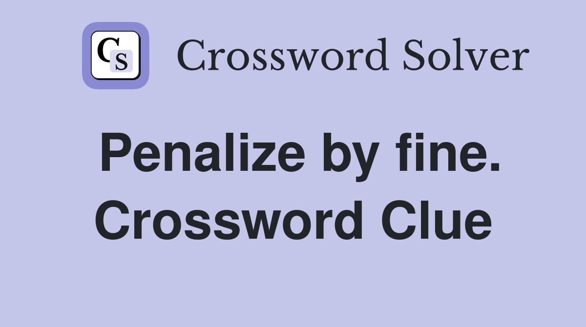 Penalize by fine. Crossword Clue