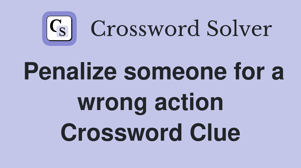 Penalize someone for a wrong action Crossword Clue