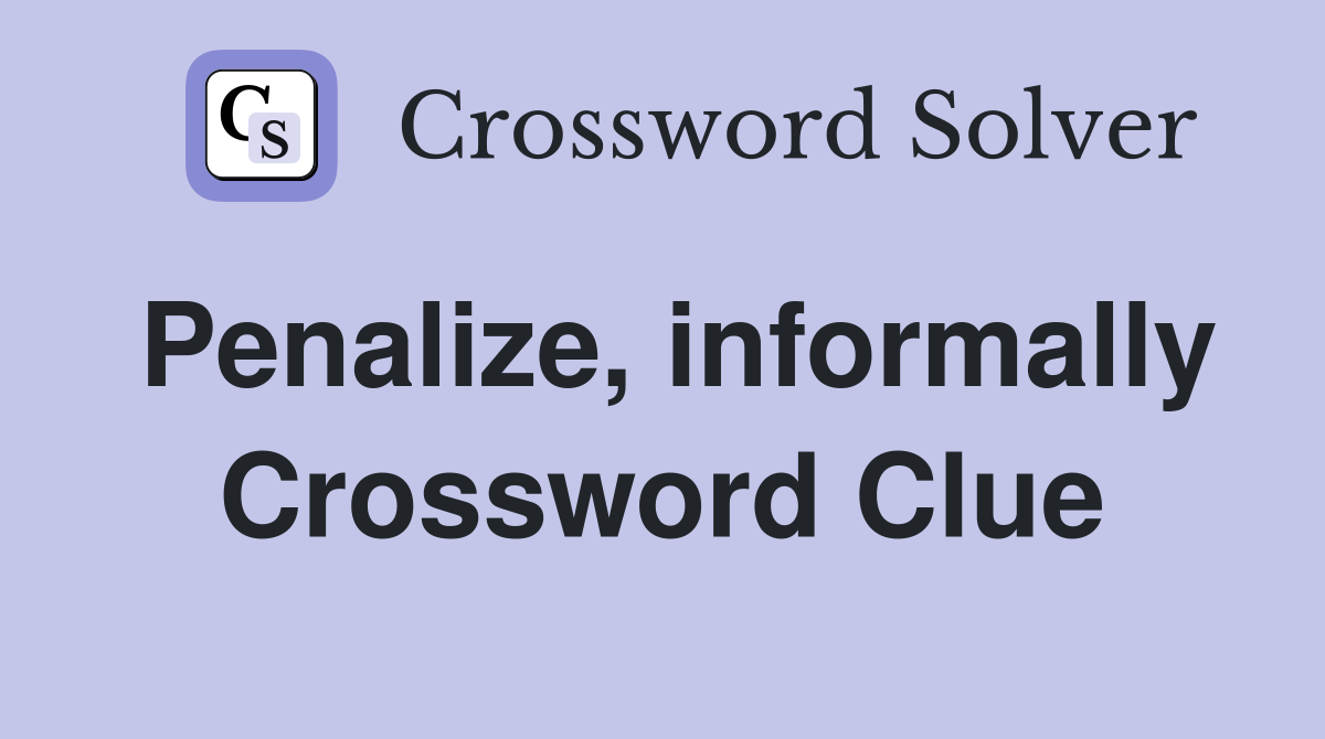 Penalize, informally Crossword Clue