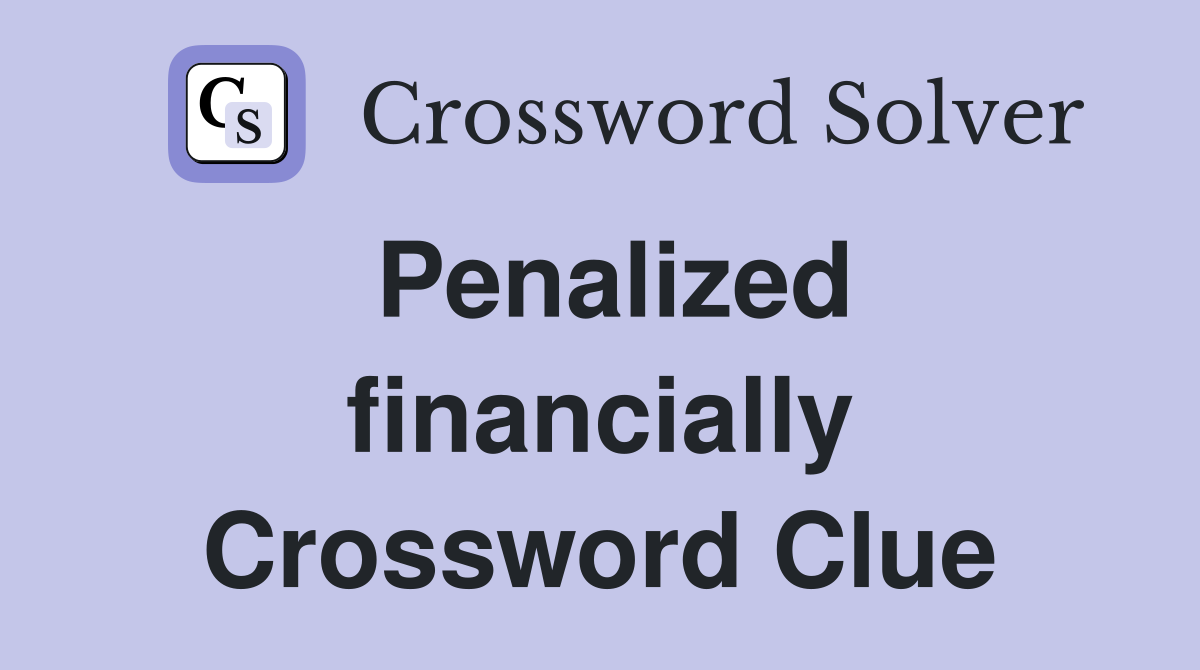 Penalized financially Crossword Clue