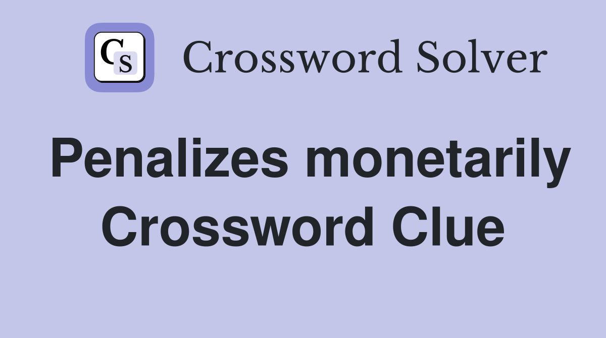 Penalizes monetarily Crossword Clue