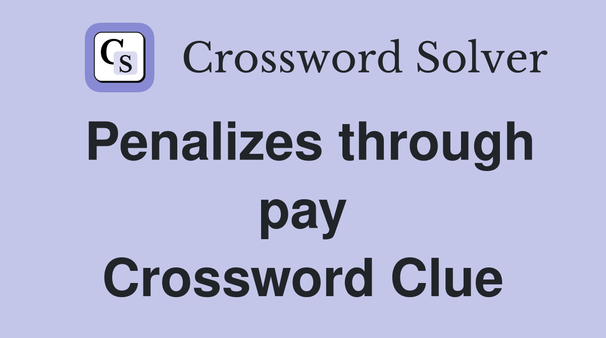 Penalizes through pay Crossword Clue