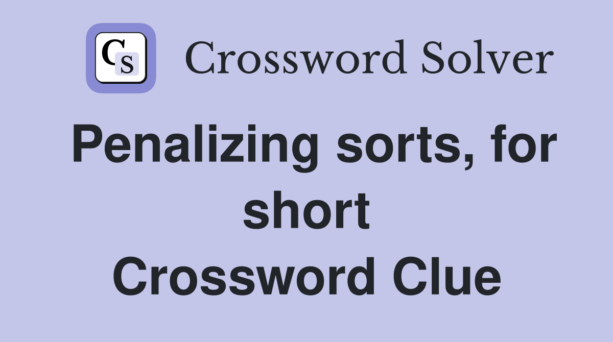 Penalizing sorts, for short Crossword Clue