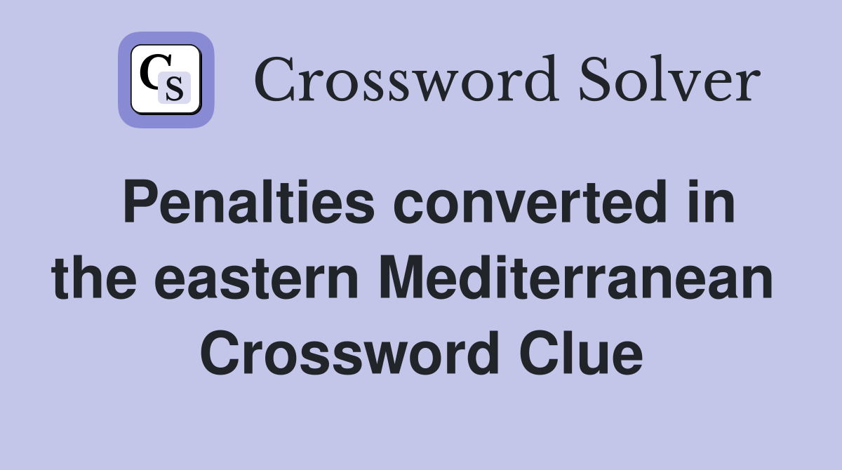 Penalties converted in the eastern Mediterranean  Crossword Clue