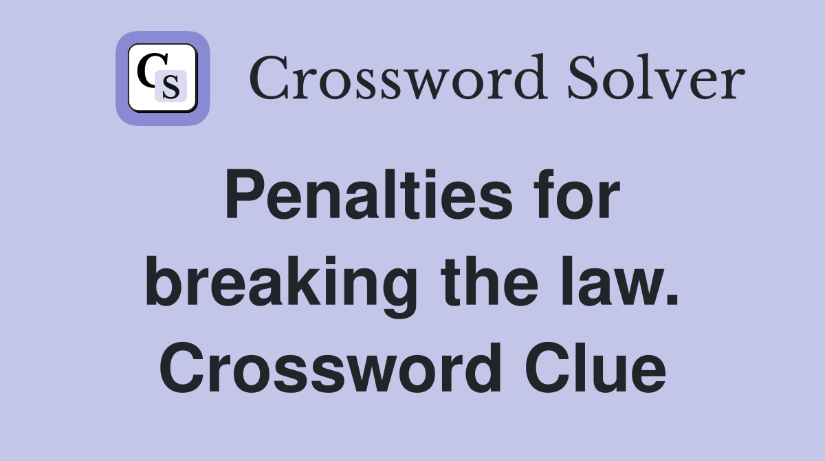 Penalties for breaking the law. Crossword Clue