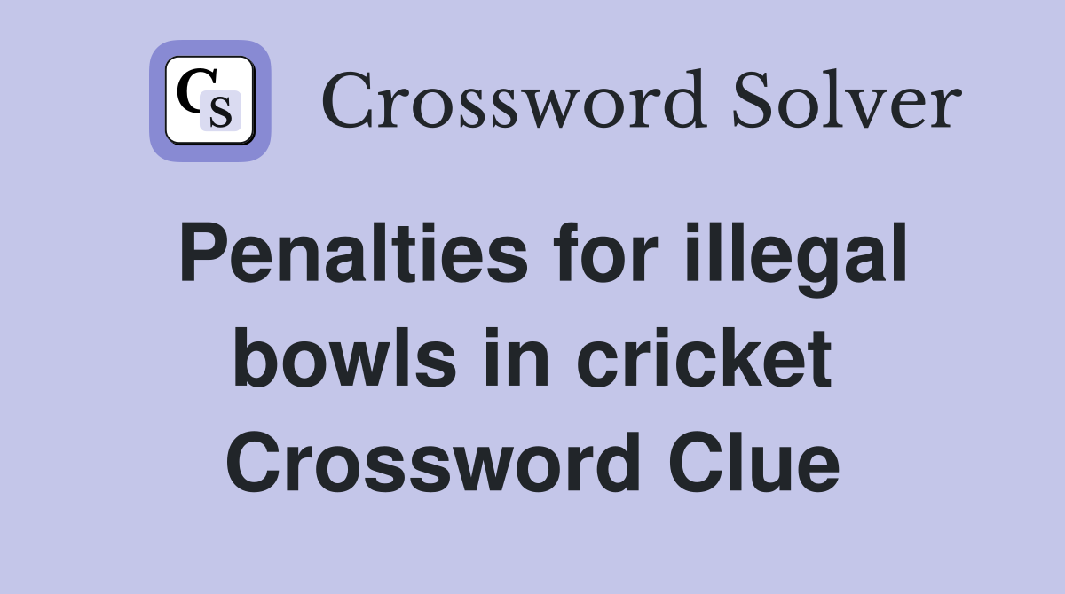 Penalties for illegal bowls in cricket Crossword Clue