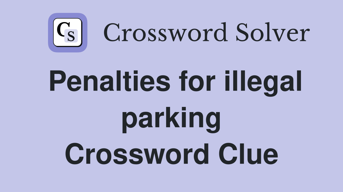 Penalties for illegal parking Crossword Clue
