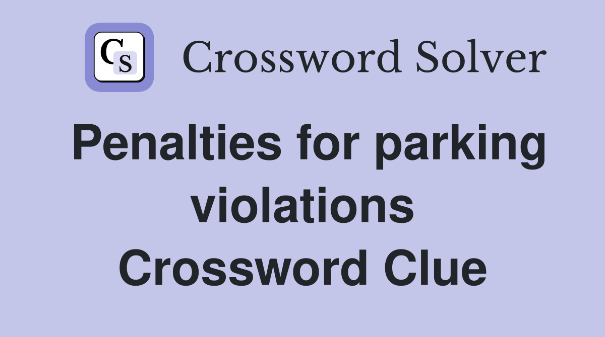 Penalties for parking violations Crossword Clue