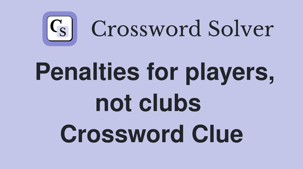 Penalties for players, not clubs  Crossword Clue