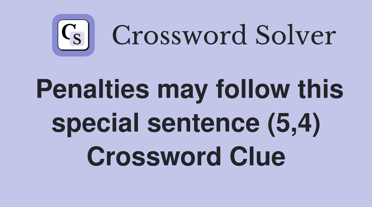 Penalties may follow this special sentence (5,4) Crossword Clue