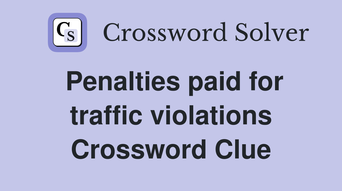 Penalties paid for traffic violations Crossword Clue