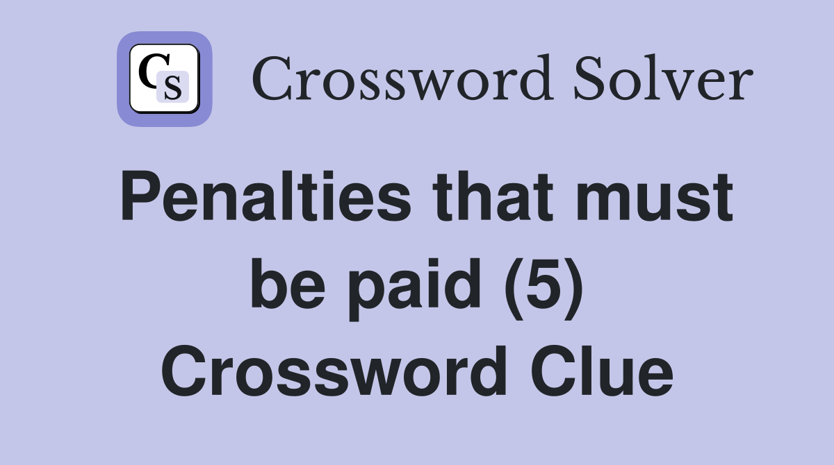 Penalties that must be paid (5) Crossword Clue