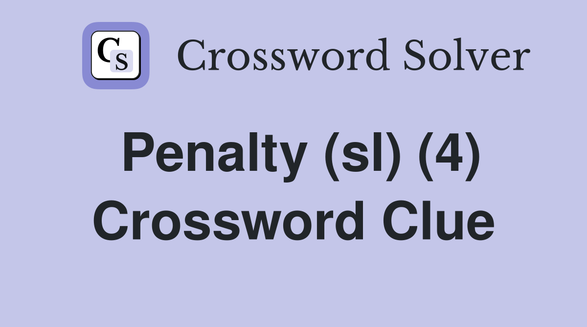 Penalty (sl) (4) Crossword Clue
