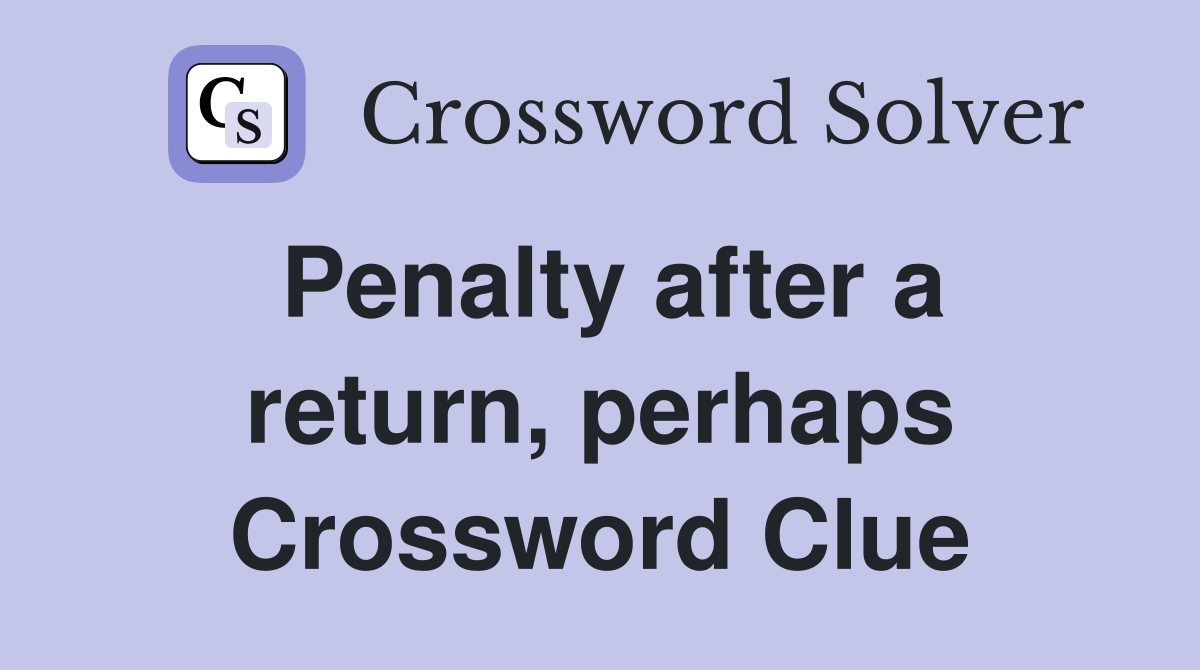 Penalty after a return, perhaps Crossword Clue