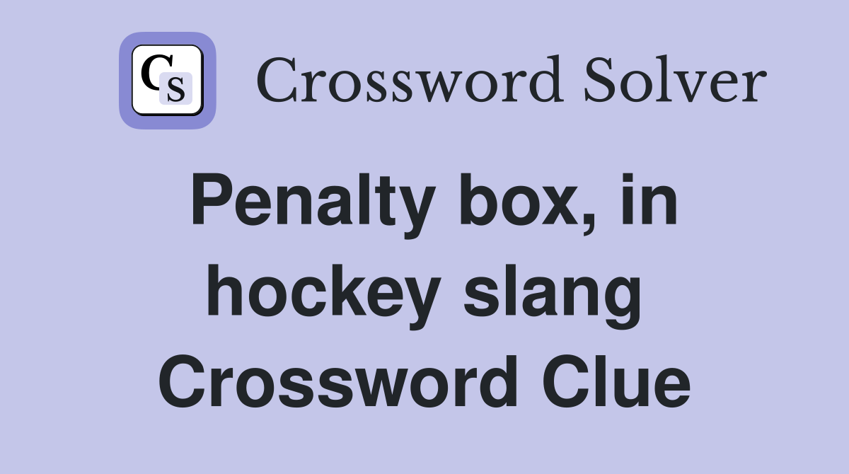 Penalty box, in hockey slang Crossword Clue