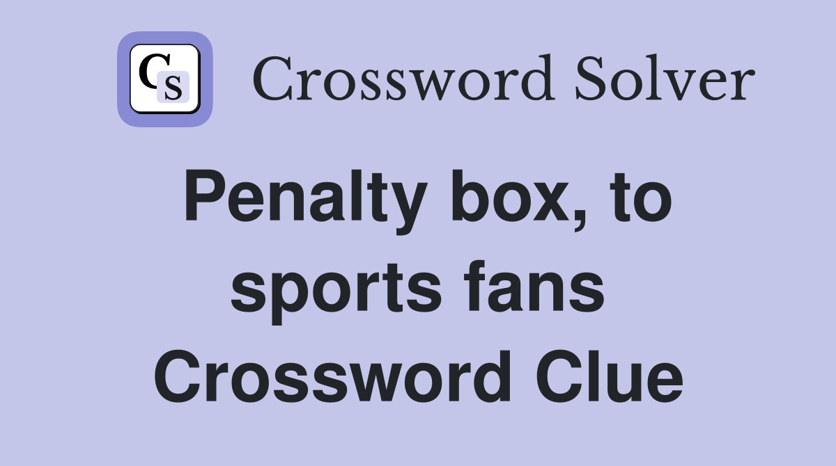 Penalty box, to sports fans Crossword Clue
