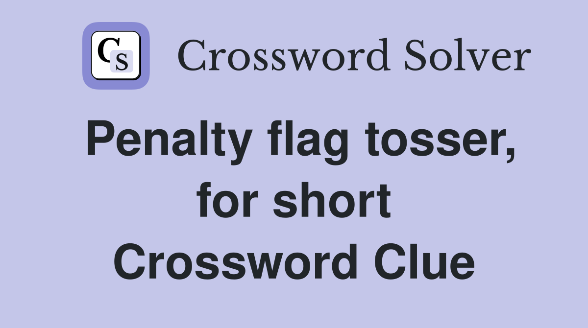 Penalty flag tosser, for short Crossword Clue