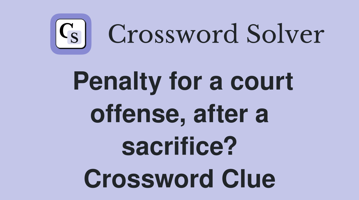 Penalty for a court offense, after a sacrifice? Crossword Clue