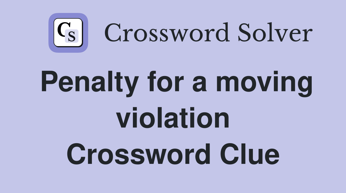 Penalty for a moving violation Crossword Clue