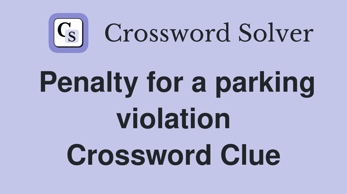 Penalty for a parking violation Crossword Clue
