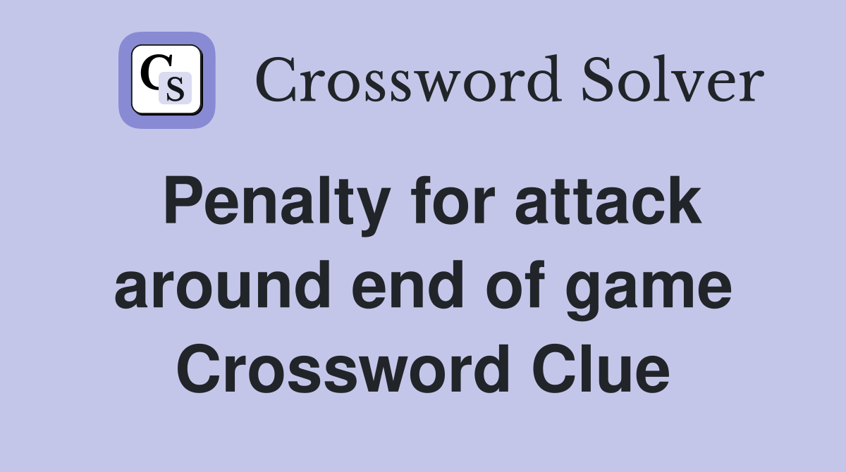 Penalty for attack around end of game Crossword Clue