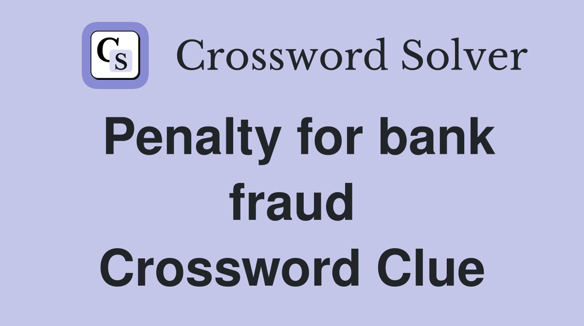 Penalty for bank fraud Crossword Clue