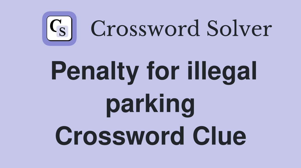 Penalty for illegal parking Crossword Clue