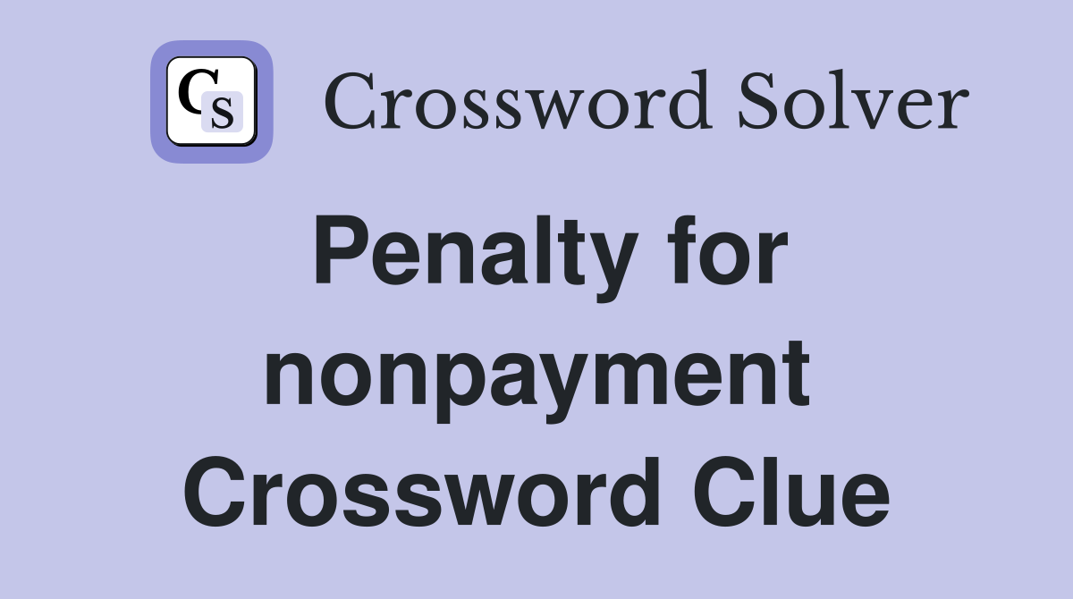 Penalty for nonpayment Crossword Clue