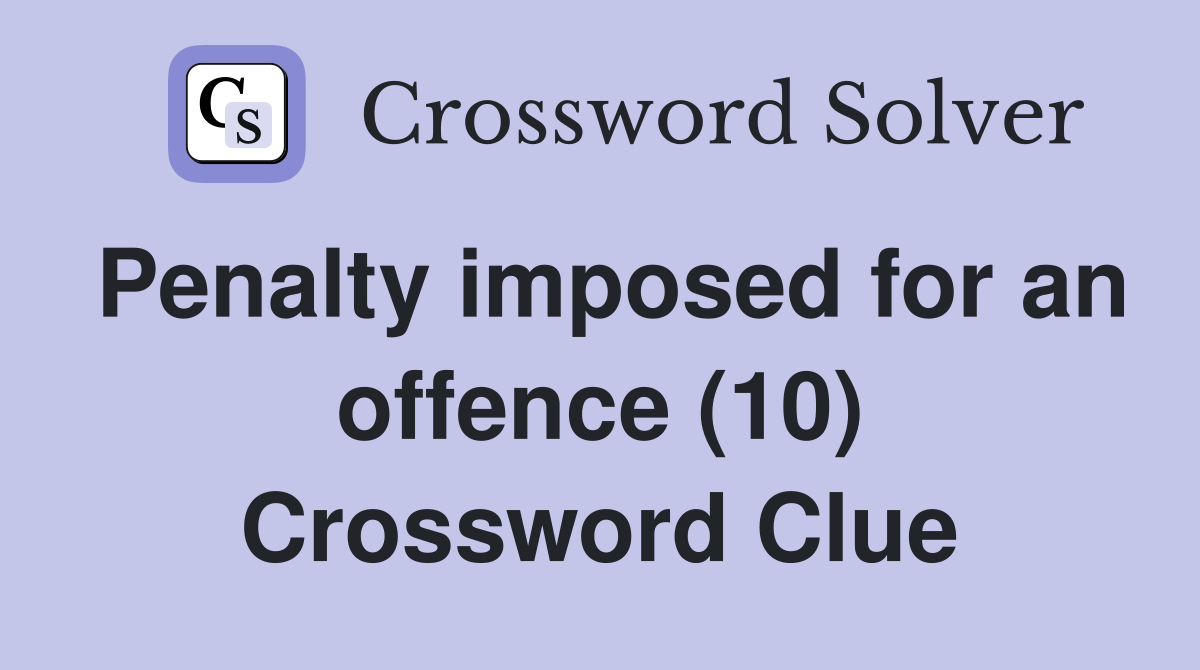 Penalty imposed for an offence (10) Crossword Clue
