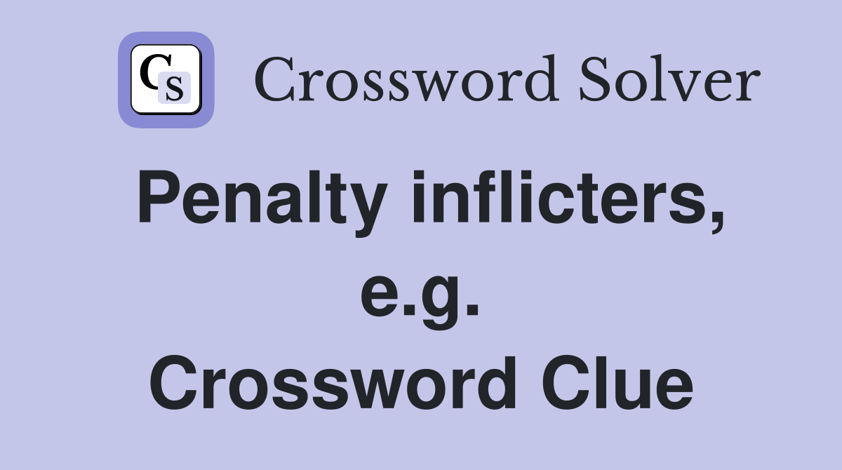 Penalty inflicters, e.g. Crossword Clue