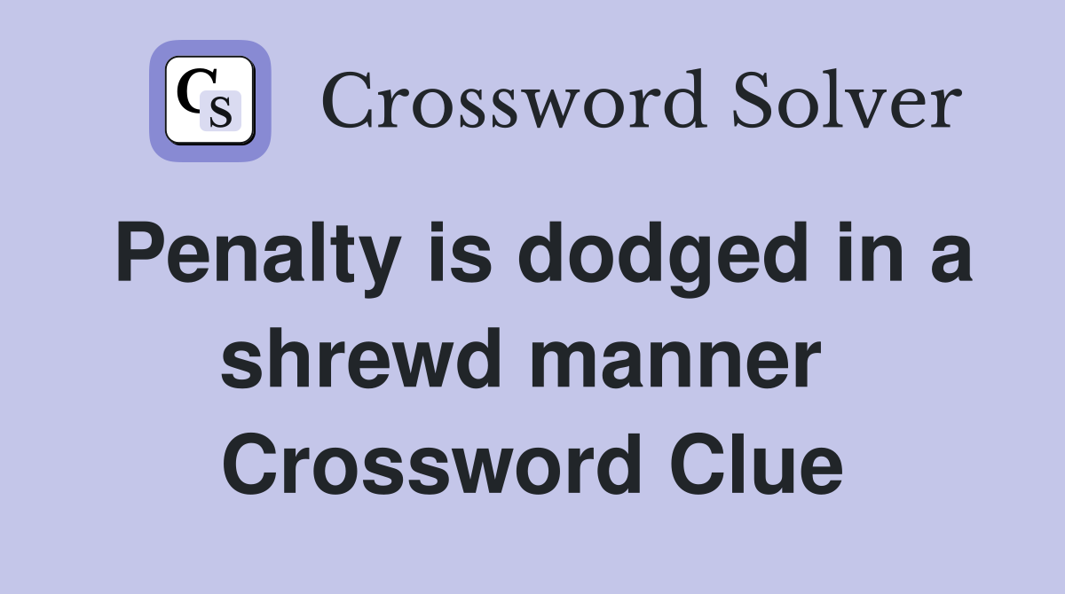 Penalty is dodged in a shrewd manner  Crossword Clue