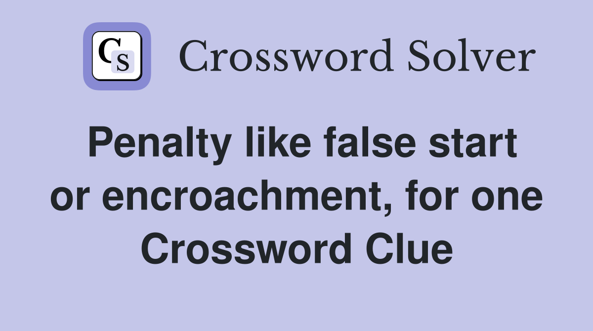 Penalty like false start or encroachment, for one Crossword Clue