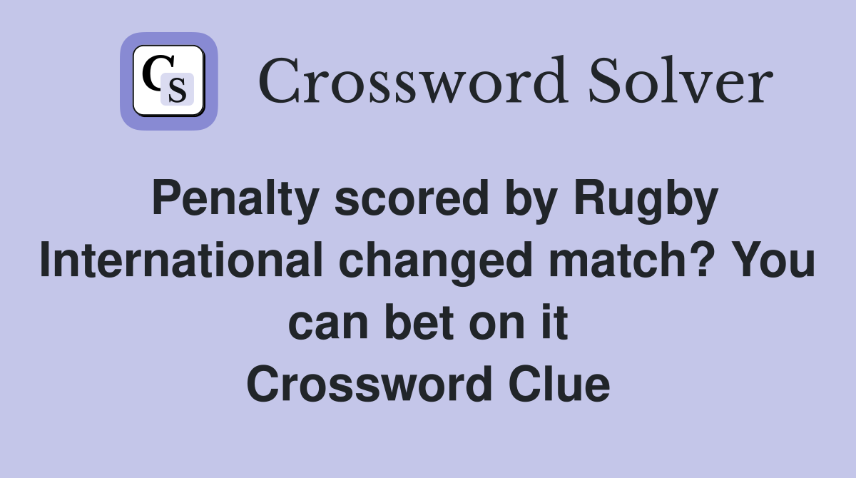 Penalty scored by Rugby International changed match? You can bet on it Crossword Clue