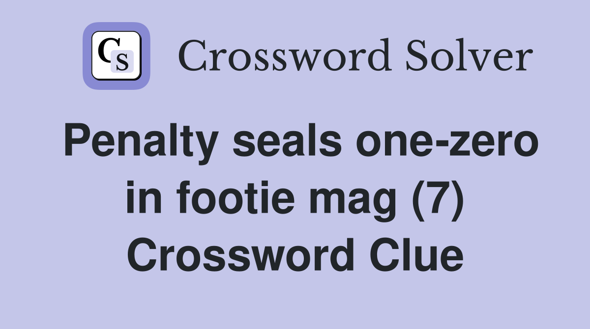 Penalty seals one-zero in footie mag (7) Crossword Clue