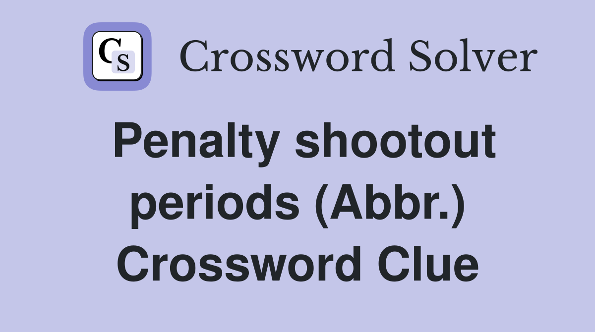 Penalty shootout periods (Abbr.) Crossword Clue