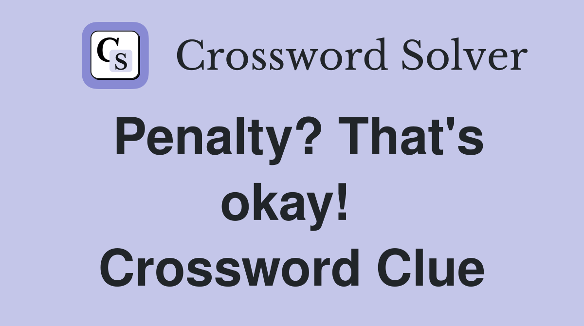 Penalty? That's okay!  Crossword Clue