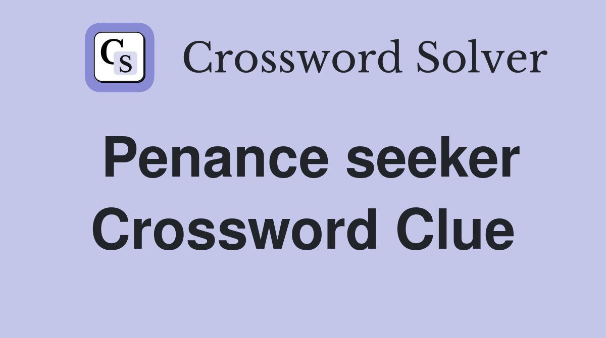 Penance seeker Crossword Clue