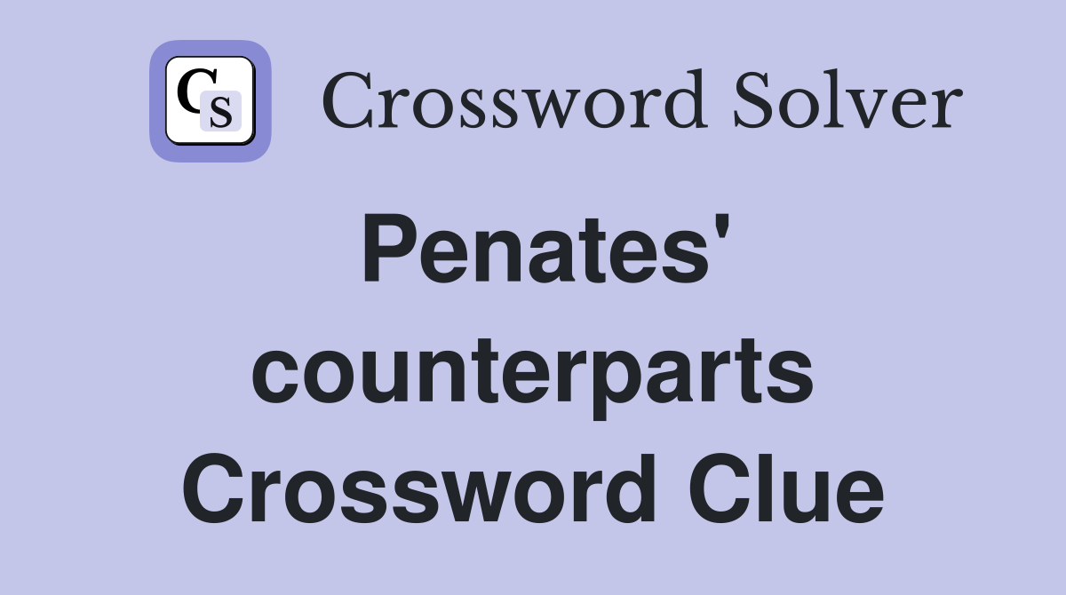 Penates' counterparts Crossword Clue