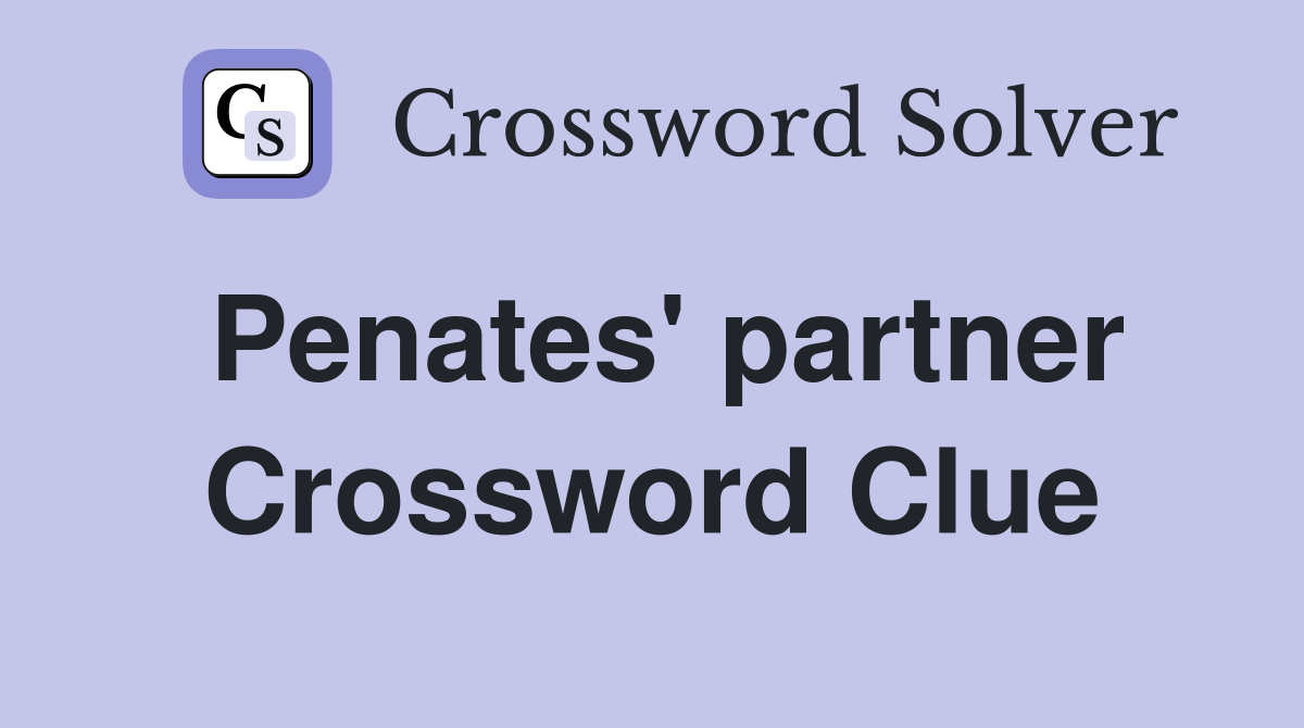 Penates' partner Crossword Clue