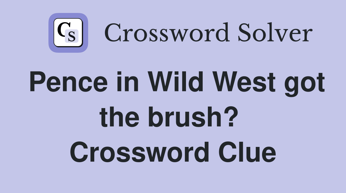 Pence in Wild West got the brush?  Crossword Clue
