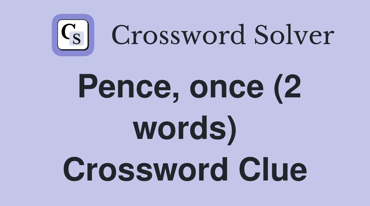 Pence, once (2 words) Crossword Clue