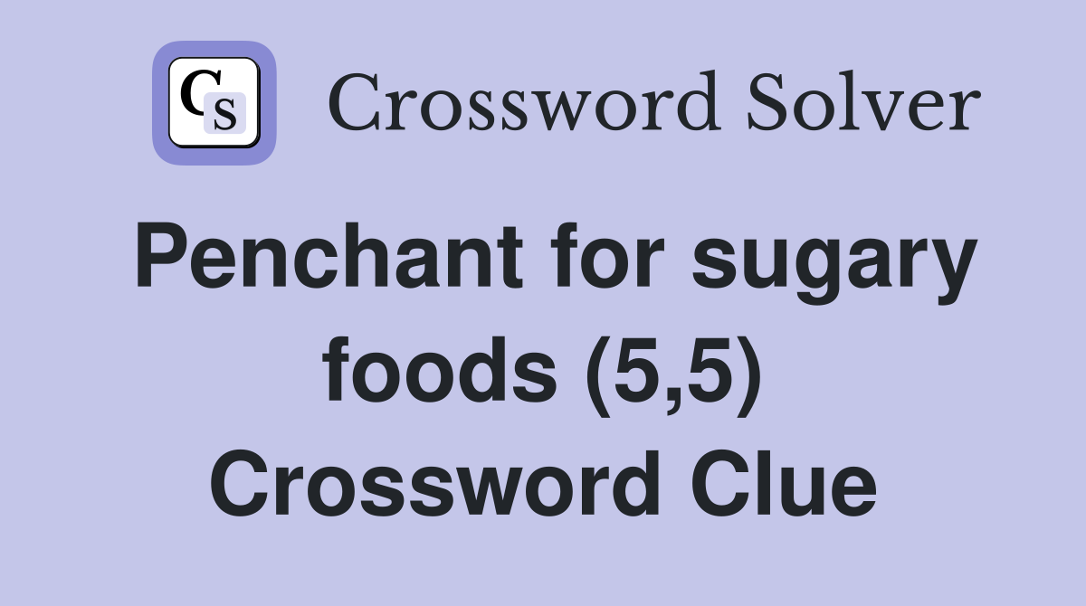 Penchant for sugary foods (5,5) Crossword Clue
