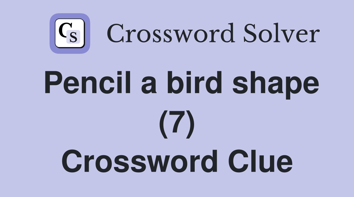 Pencil a bird shape (7) Crossword Clue