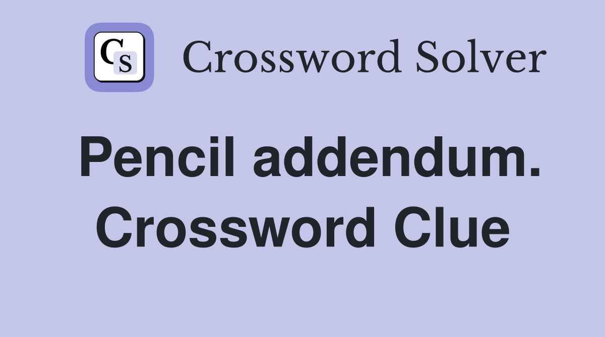 Pencil addendum. Crossword Clue